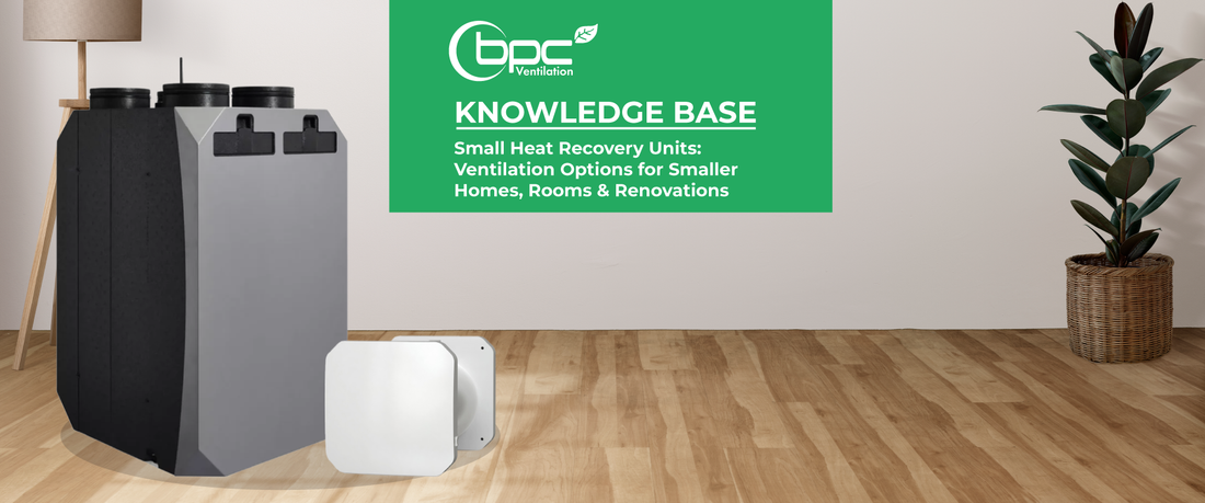 Small Heat Recovery Units: Ventilation Options for Smaller Homes, Rooms & Renovations